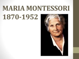 MARIA MONTESSORI
1870-1952
 