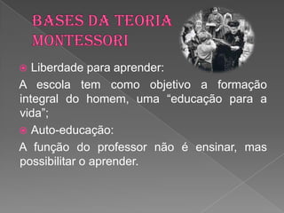   Liberdade para aprender:
A escola tem como objetivo a formação
integral do homem, uma “educação para a
vida”;
 Auto-educação:
A função do professor não é ensinar, mas
possibilitar o aprender.
 