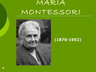 MARIA MONTESSORI (1870-1952) 