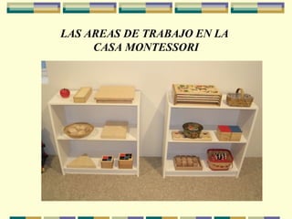 LAS AREAS DE TRABAJO EN LA  CASA MONTESSORI 