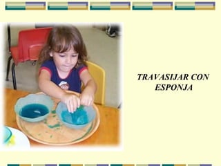 TRAVASIJAR CON  ESPONJA 