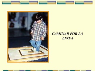 CAMINAR POR LA  LINEA 