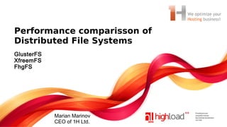 Performance comparisson of
Distributed File Systems
GlusterFS
XfreemFS
FhgFS

Marian Marinov
CEO of 1H Ltd.

 