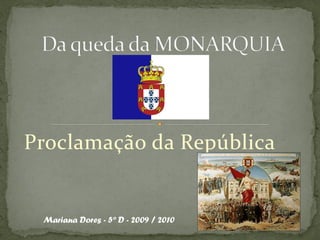 Proclamação da República


 Mariana Dores - 5º D - 2009 / 2010
 