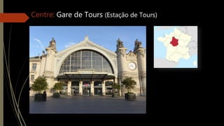 Centre: Gare de Tours (Estação de Tours)
 