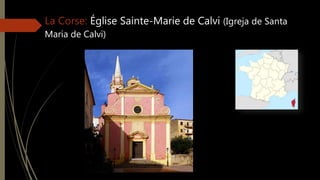 La Corse: Église Sainte-Marie de Calvi (Igreja de Santa
Maria de Calvi)
 