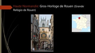 Haute Normandie: Gros-Horloge de Rouen (Grande
Relógio de Rouen)
 