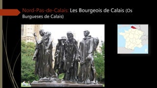 Nord-Pas-de-Calais: Les Bourgeois de Calais (Os
Burgueses de Calais)
 