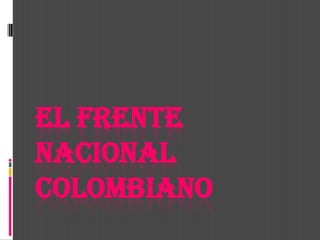 EL FRENTE NACIONAL colombiano 
