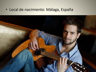 • Local de nacimiento: Málaga, España