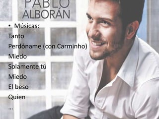 • Músicas:
Tanto
Perdóname (con Carminho)
Miedo
Solamente tú
Miedo
El beso
Quien
…