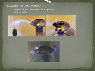 EL APARATO FUNCIONANDO
  Algunas fotos que muestran el aparato 
funcionando
<>
 