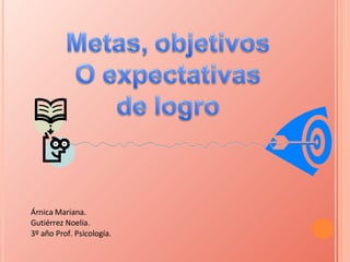 Árnica Mariana. Gutiérrez Noelia. 3º año Prof. Psicología. 