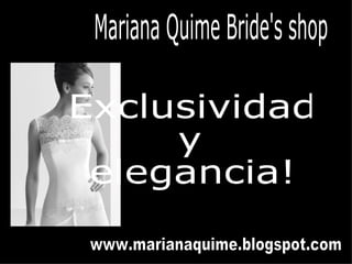 Mariana Quime Bride's shop Exclusividad  y  elegancia! www.marianaquime.blogspot.com 