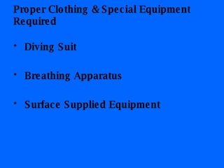 Proper Clothing & Special Equipment Required Diving Suit Breathing Apparatus Surface Supplied Equipment 
