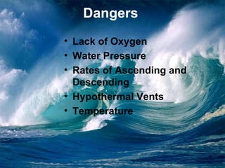 Dangers Lack of Oxygen Water Pressure Rates of Ascending and Descending Hypothermal Vents Temperature 