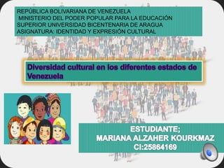 REPÚBLICA BOLIVARIANA DE VENEZUELA
MINISTERIO DEL PODER POPULAR PARA LA EDUCACIÓN
SUPERIOR UNIVERSIDAD BICENTENARIA DE ARAGUA
ASIGNATURA: IDENTIDAD Y EXPRESIÓN CULTURAL
 
