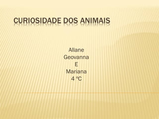 Allane
Geovanna
     E
 Mariana
   4 ºC
 