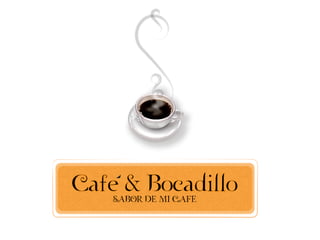 Cafe & Bocadillo
   SABOR DE MI CAFE
 