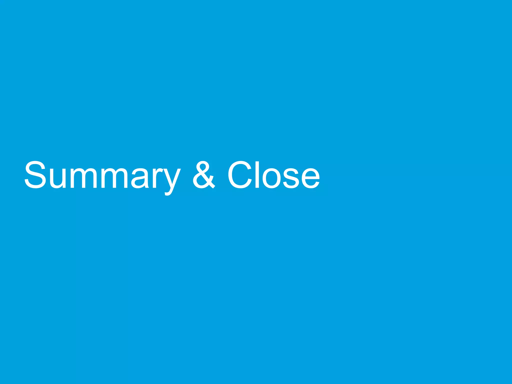 Summary & Close
 