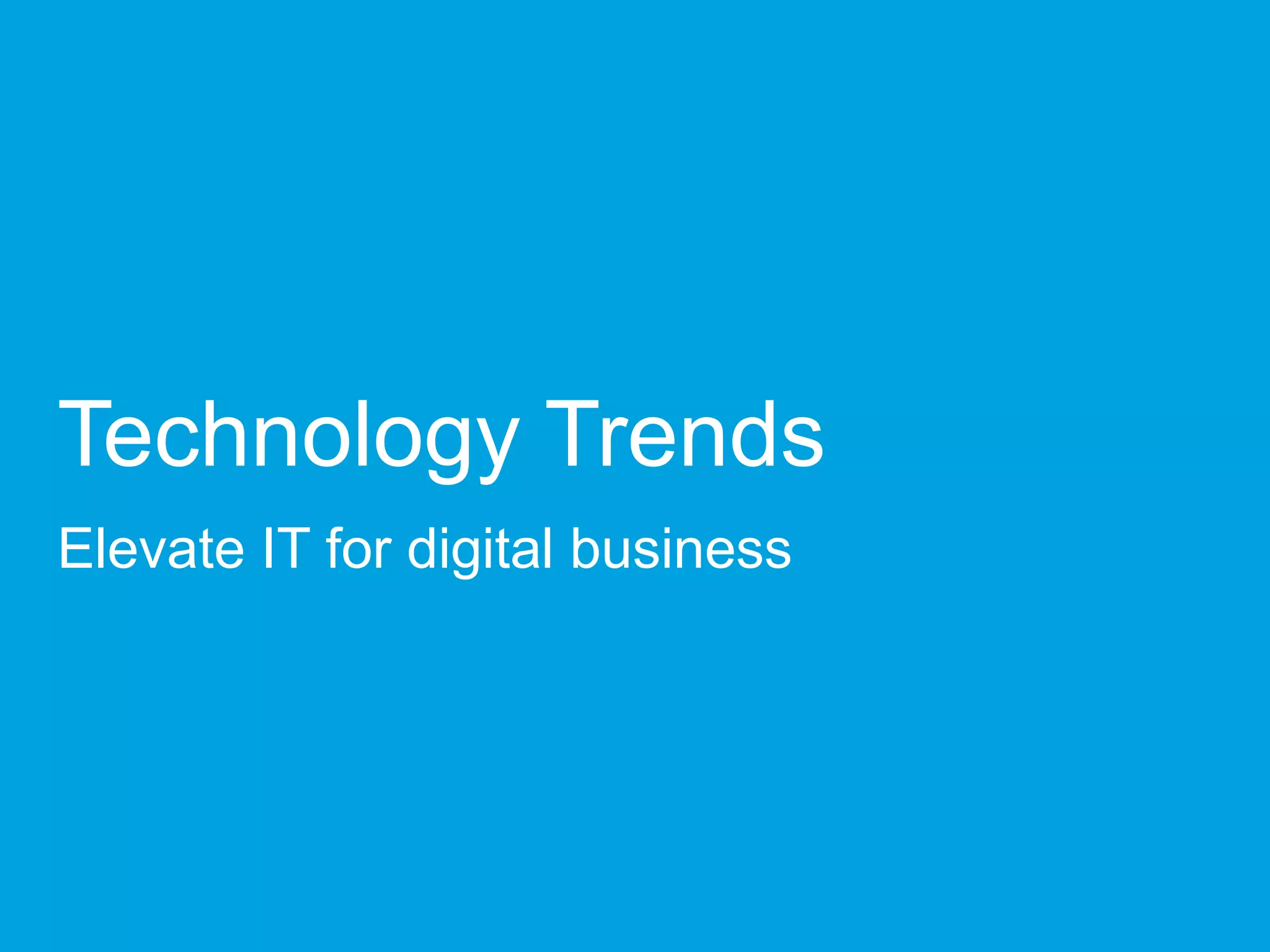 Technology Trends
Elevate IT for digital business
 
