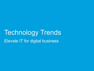 Technology Trends
Elevate IT for digital business
 