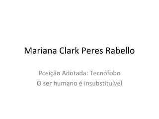 Mariana Clark Peres Rabello
Posição Adotada: Tecnófobo
O ser humano é insubstituível
 