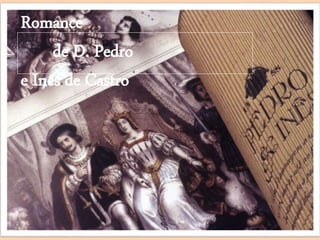 Romance
de D. Pedro
e Inês de Castro
 