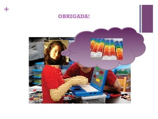 +
    OBRIGADA!
 