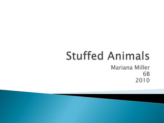 Stuffed Animals Mariana Miller 6B 2010 