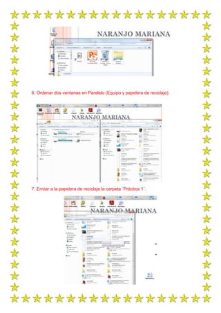 6. Ordenar dos ventanas en Paralelo (Equipo y papelera de reciclaje).

7. Enviar a la papelera de reciclaje la carpeta ¨Práctica 1¨.

 