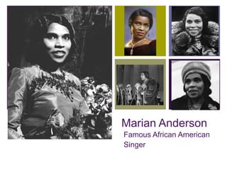 +




    Marian Anderson
    Famous African American
    Singer
 