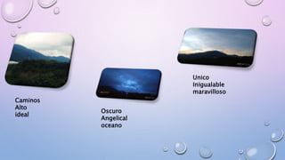 Caminos
Alto
ideal
Oscuro
Angelical
oceano
Unico
Inigualable
maravilloso
 