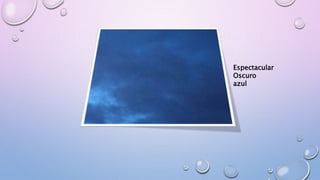 Espectacular
Oscuro
azul
 