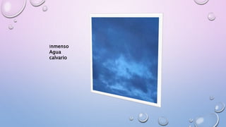 Inmenso
Agua
calvario
 