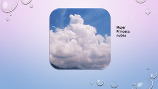 Mujer
Princesa
nubes
 