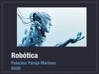 Robótica
Palacios Pareja Mariana
5030
 