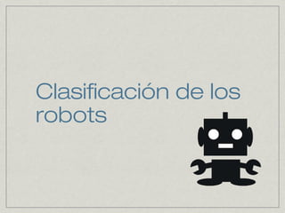 Clasificación de los
robots
 
