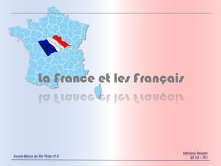 La France et les Français




                                        Mariana Peixoto
Escola Básica de Rio Tinto nº 2             Nº 19 – 7º I
 