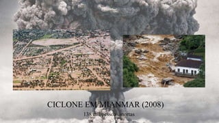 CICLONE EM MIANMAR (2008)
138 mil pessoas mortas
 