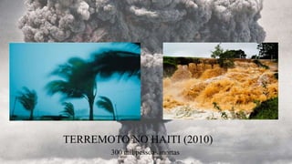 TERREMOTO NO HAITI (2010)
300 mil pessoas mortas
 