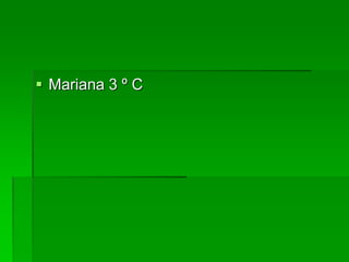  Mariana 3 º C
 