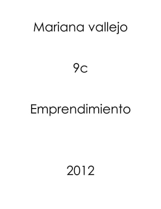 Mariana vallejo


      9c


Emprendimiento



     2012
 