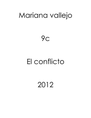 Mariana vallejo


      9c


  El conflicto


     2012
 