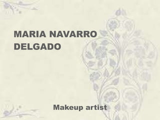 MARIA NAVARRO DELGADO Makeup artist 