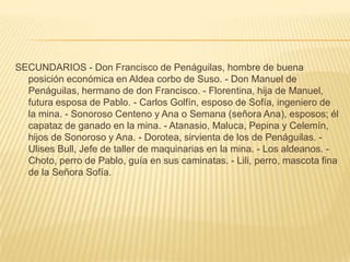 conclusionesLas circunstancias en que se desenvuelve la economía de los pueblos determinan la vida del ser humano.Los valores humanos se adquieren gran parte por medio del hogar de cada uno y se refuerzan o merman de acuerdo a las experiencias que le depara la vida.La autoestima de una persona es tan preponderante para la vida que diariamente tenemos que reflexionar positivamente y vencer los problemas que tropezamos diariamente.Hay necesidad siempre de compartir con alguien nuestros sentimientos sin esperar retribución de nada, porque esa es la realidad, unas veces la amistad, el amor y otras expresiones son sinceras, pero cuando menos lo piensas esa amistad o ese amor se derrumban.Es un ejemplo claro para cada uno de nosotros que debemos aprender a aprender, a darnos cuenta de los sentimientos de las demás personas y no llegar a equivocarnos ni en la amistad ni en el amor incondicional, que no espera nada a cambio.En el aspecto gramatical, es una obra de fácil comprensión. Cada uno saca sus propias conclusiones de acuerdo a lo que más le impactó.