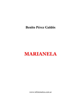 Benito Pérez Galdós




MARIANELA




  www.infotematica.com.ar
 