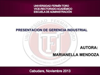PRESENTACION DE GERENCIA INDUSTRIAL

AUTORA:
MARIANELLA MENDOZA

 