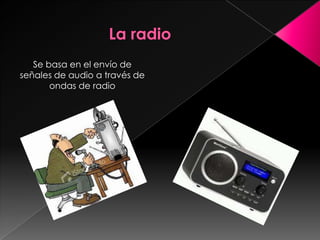 La radio Se basa en el envío de señales de audio a través de ondas de radio 