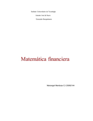 Instituto Universitario de Tecnología
Antonio José de Sucre
Extensión Barquisimeto
Matemática financiera
Mariangel Mendoza C.I 25992144
 